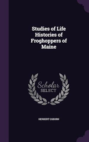 Bild des Verkufers fr Studies of Life Histories of Froghoppers of Maine zum Verkauf von moluna