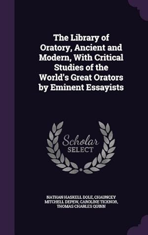 Seller image for The Library of Oratory, Ancient and Modern, With Critical Studies of the World\ s Great Orators by Eminent Essayists for sale by moluna