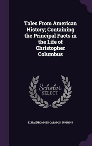 Bild des Verkufers fr Tales From American History Containing the Principal Facts in the Life of Christopher Columbus zum Verkauf von moluna