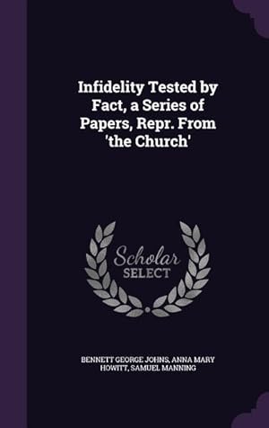 Bild des Verkufers fr Infidelity Tested by Fact, a Series of Papers, Repr. From \ the Church\ zum Verkauf von moluna
