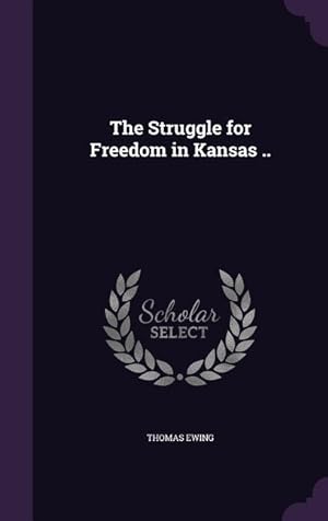Bild des Verkufers fr The Struggle for Freedom in Kansas . zum Verkauf von moluna