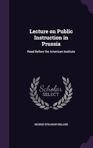 Bild des Verkufers fr Lecture on Public Instruction in Prussia: Read Before the American Institute zum Verkauf von moluna