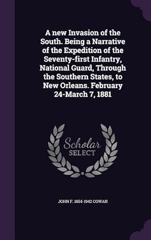 Seller image for A new Invasion of the South. Being a Narrative of the Expedition of the Seventy-first Infantry, National Guard, Through the Southern States, to New Or for sale by moluna