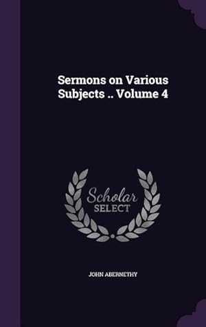 Bild des Verkufers fr Sermons on Various Subjects . Volume 4 zum Verkauf von moluna