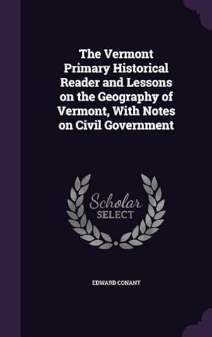 Bild des Verkufers fr The Vermont Primary Historical Reader and Lessons on the Geography of Vermont, With Notes on Civil Government zum Verkauf von moluna