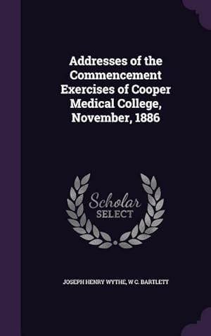 Imagen del vendedor de Addresses of the Commencement Exercises of Cooper Medical College, November, 1886 a la venta por moluna