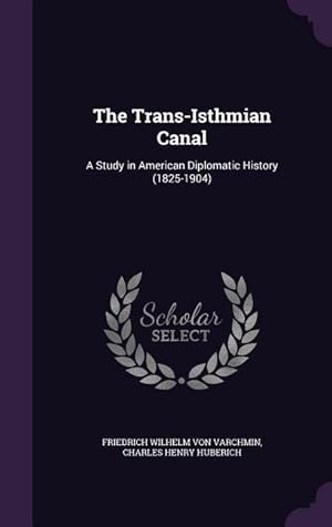 Bild des Verkufers fr The Trans-Isthmian Canal: A Study in American Diplomatic History (1825-1904) zum Verkauf von moluna