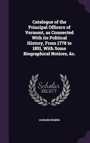 Imagen del vendedor de Catalogue of the Principal Officers of Vermont, as Connected With its Political History, From 1778 to 1851, With Some Biographical Notices, &c. a la venta por moluna