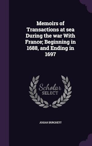 Immagine del venditore per Memoirs of Transactions at sea During the war With France Beginning in 1688, and Ending in 1697 venduto da moluna