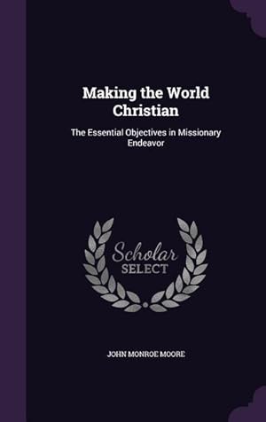 Seller image for Making the World Christian: The Essential Objectives in Missionary Endeavor for sale by moluna