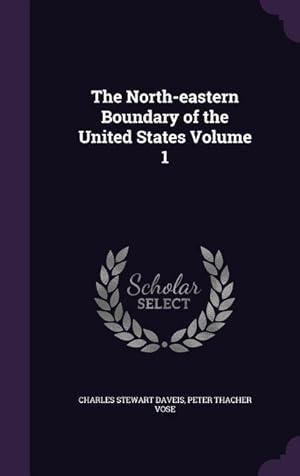 Image du vendeur pour The North-eastern Boundary of the United States Volume 1 mis en vente par moluna