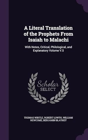 Bild des Verkufers fr A Literal Translation of the Prophets From Isaiah to Malachi: With Notes, Critical, Philological, and Explanatory Volume V.5 zum Verkauf von moluna