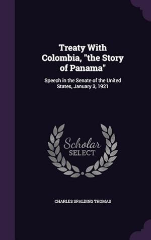 Seller image for Treaty With Colombia, the Story of Panama: Speech in the Senate of the United States, January 3, 1921 for sale by moluna