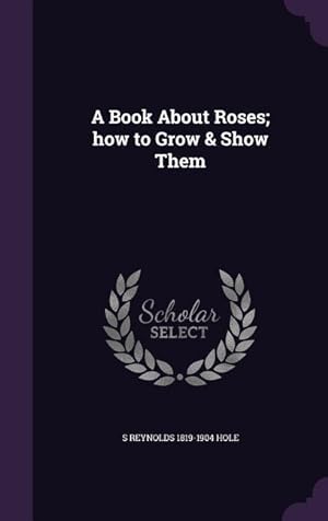 Bild des Verkufers fr A Book About Roses how to Grow & Show Them zum Verkauf von moluna