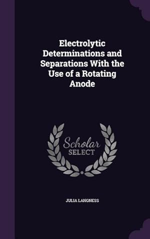 Seller image for Electrolytic Determinations and Separations With the Use of a Rotating Anode for sale by moluna