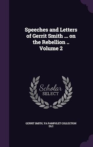 Seller image for Speeches and Letters of Gerrit Smith . on the Rebellion . Volume 2 for sale by moluna