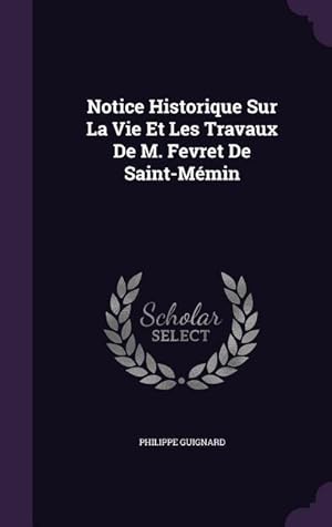 Bild des Verkufers fr Notice Historique Sur La Vie Et Les Travaux De M. Fevret De Saint-Mmin zum Verkauf von moluna
