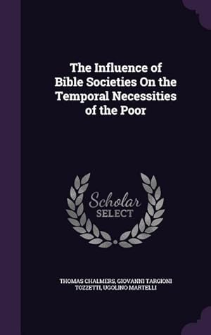 Seller image for The Influence of Bible Societies On the Temporal Necessities of the Poor for sale by moluna