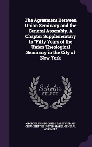 Bild des Verkufers fr The Agreement Between Union Seminary and the General Assembly. A Chapter Supplementary to Fifty Years of the Union Theological Seminary in the City of zum Verkauf von moluna