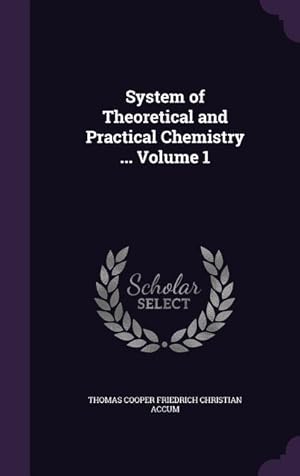 Bild des Verkufers fr System of Theoretical and Practical Chemistry . Volume 1 zum Verkauf von moluna