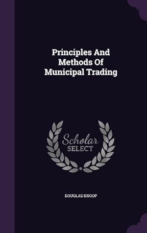 Bild des Verkufers fr Principles And Methods Of Municipal Trading zum Verkauf von moluna