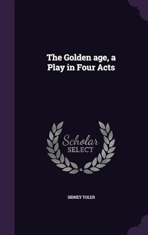 Bild des Verk�ufers f�r The Golden age, a Play in Four Acts zum Verkauf von moluna