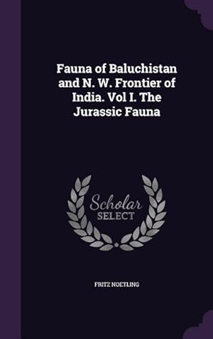 Bild des Verkufers fr Fauna of Baluchistan and N. W. Frontier of India. Vol I. The Jurassic Fauna zum Verkauf von moluna