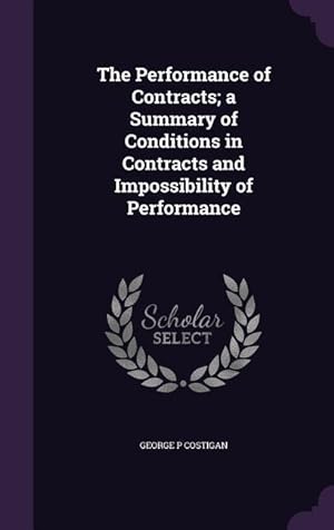 Seller image for The Performance of Contracts a Summary of Conditions in Contracts and Impossibility of Performance for sale by moluna