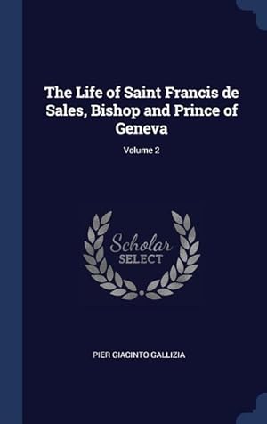 Image du vendeur pour The Life of Saint Francis de Sales, Bishop and Prince of Geneva Volume 2 mis en vente par moluna