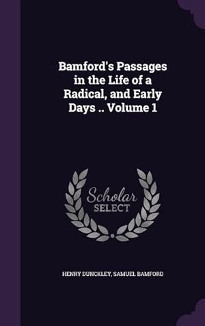 Seller image for Bamford\ s Passages in the Life of a Radical, and Early Days . Volume 1 for sale by moluna