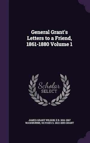 Seller image for General Grant\ s Letters to a Friend, 1861-1880 Volume 1 for sale by moluna