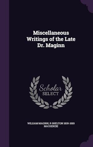 Image du vendeur pour Miscellaneous Writings of the Late Dr. Maginn mis en vente par moluna