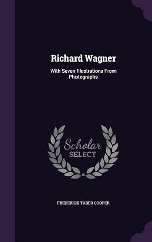 Image du vendeur pour Richard Wagner: With Seven Illustrations From Photographs mis en vente par moluna