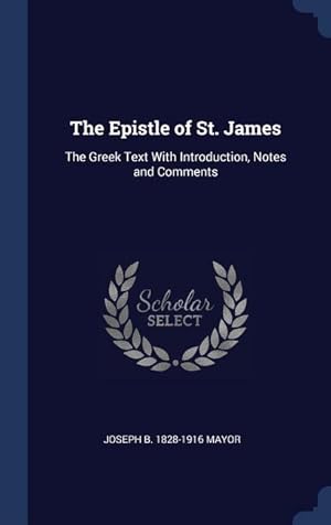 Bild des Verkufers fr The Epistle of St. James: The Greek Text With Introduction, Notes and Comments zum Verkauf von moluna