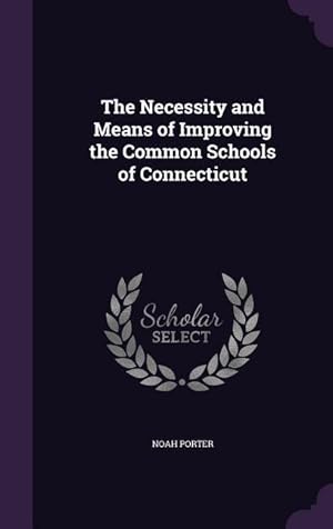 Bild des Verkufers fr The Necessity and Means of Improving the Common Schools of Connecticut zum Verkauf von moluna