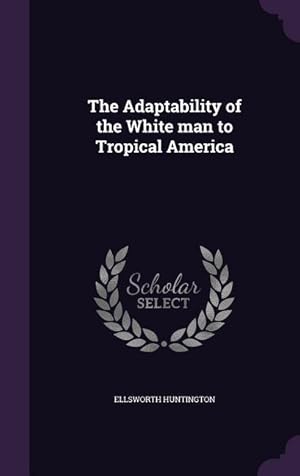 Bild des Verkufers fr The Adaptability of the White man to Tropical America zum Verkauf von moluna