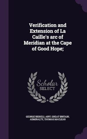 Bild des Verkufers fr Verification and Extension of La Caille\ s arc of Meridian at the Cape of Good Hope zum Verkauf von moluna