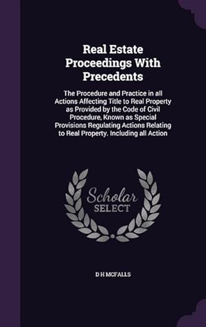 Bild des Verkufers fr Real Estate Proceedings With Precedents: The Procedure and Practice in all Actions Affecting Title to Real Property as Provided by the Code of Civil P zum Verkauf von moluna