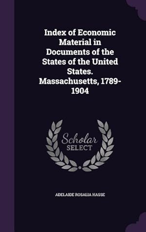 Bild des Verkufers fr Index of Economic Material in Documents of the States of the United States. Massachusetts, 1789-1904 zum Verkauf von moluna