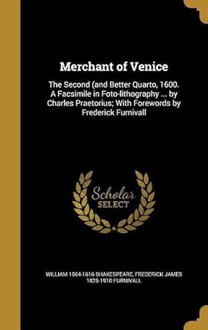 Seller image for Merchant of Venice: The Second (and Better Quarto, 1600. A Facsimile in Foto-lithography . by Charles Praetorius With Forewords by Fred for sale by moluna