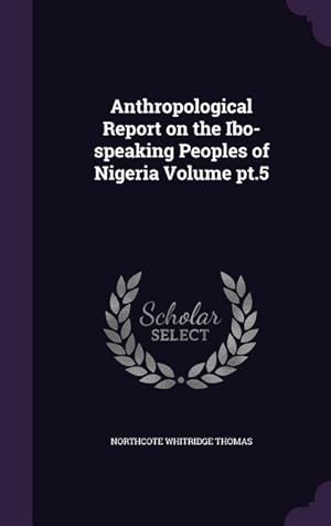 Bild des Verkufers fr Anthropological Report on the Ibo-speaking Peoples of Nigeria Volume pt.5 zum Verkauf von moluna