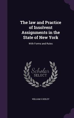 Bild des Verkufers fr The law and Practice of Insolvent Assignments in the State of New York: With Forms and Rules zum Verkauf von moluna