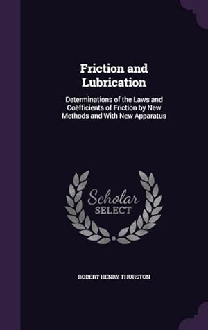 Bild des Verkufers fr Friction and Lubrication: Determinations of the Laws and Cofficients of Friction by New Methods and With New Apparatus zum Verkauf von moluna