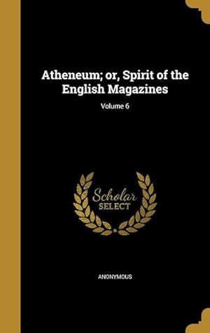 Bild des Verkufers fr Atheneum or, Spirit of the English Magazines Volume 6 zum Verkauf von moluna