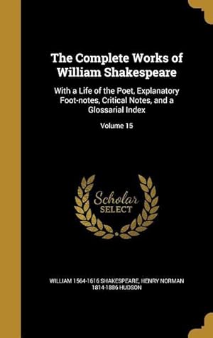 Bild des Verkufers fr The Complete Works of William Shakespeare: With a Life of the Poet, Explanatory Foot-notes, Critical Notes, and a Glossarial Index Volume 15 zum Verkauf von moluna