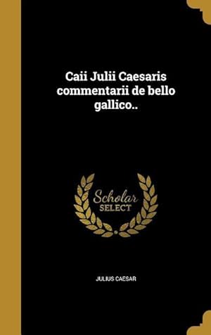 Bild des Verkufers fr Caii Julii Caesaris commentarii de bello gallico. zum Verkauf von moluna
