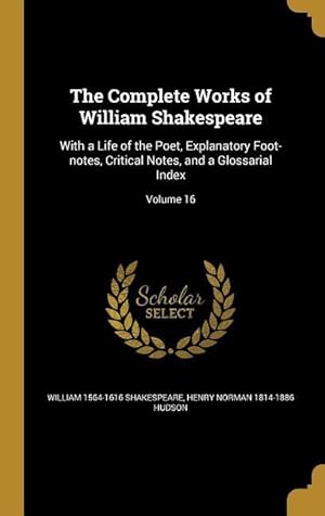 Bild des Verkufers fr The Complete Works of William Shakespeare: With a Life of the Poet, Explanatory Foot-notes, Critical Notes, and a Glossarial Index Volume 16 zum Verkauf von moluna