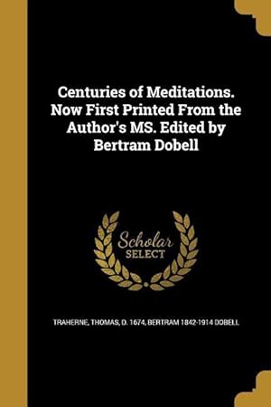 Bild des Verkufers fr Centuries of Meditations. Now First Printed From the Author\ s MS. Edited by Bertram Dobell zum Verkauf von moluna