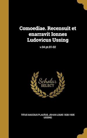 Seller image for Comoediae. Recensuit et enarravit Ionnes Ludovicus Ussing v.04 pt.01-02 for sale by moluna