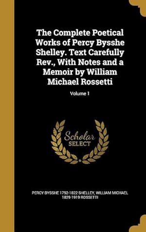 Bild des Verkufers fr The Complete Poetical Works of Percy Bysshe Shelley. Text Carefully Rev., With Notes and a Memoir by William Michael Rossetti Volume 1 zum Verkauf von moluna